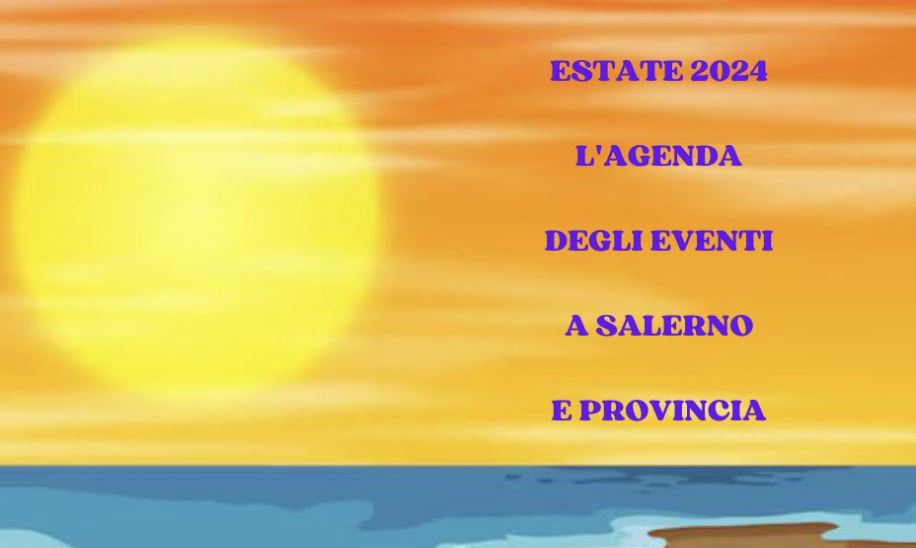 Estate 2024, eventi e appuntamenti a Salerno e provincia